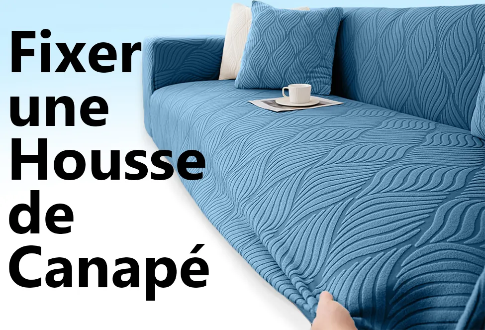 Comment Fixer une Housse de Canapé Sans Qu'elle Bouge